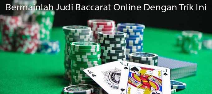 Bermainlah Judi Baccarat Online Dengan Trik Ini