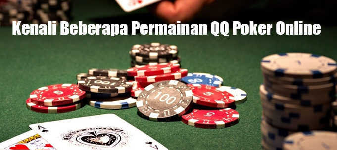 Kenali Beberapa Permainan QQ Poker Online
