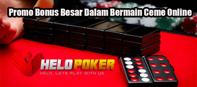 Promo Bonus Besar Dalam Bermain Ceme Online