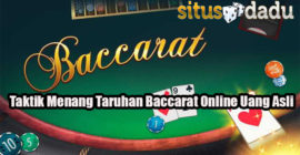 Taktik Menang Taruhan Baccarat Online Uang Asli