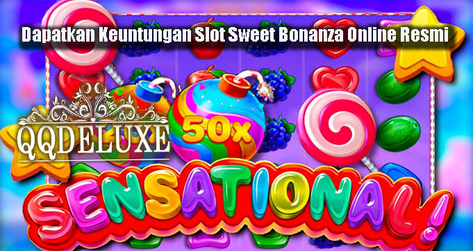 Dapatkan Keuntungan Slot Sweet Bonanza Online Resmi